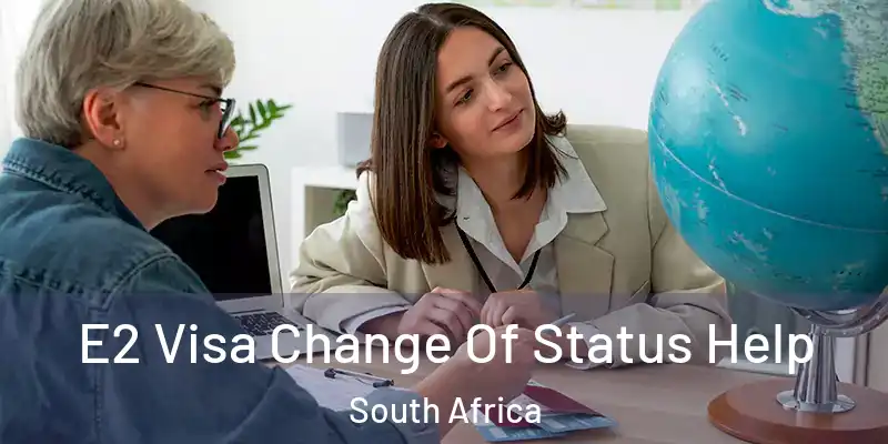 E2 Visa Change Of Status Help South Africa