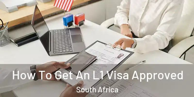 How To Get An L1 Visa Approved South Africa