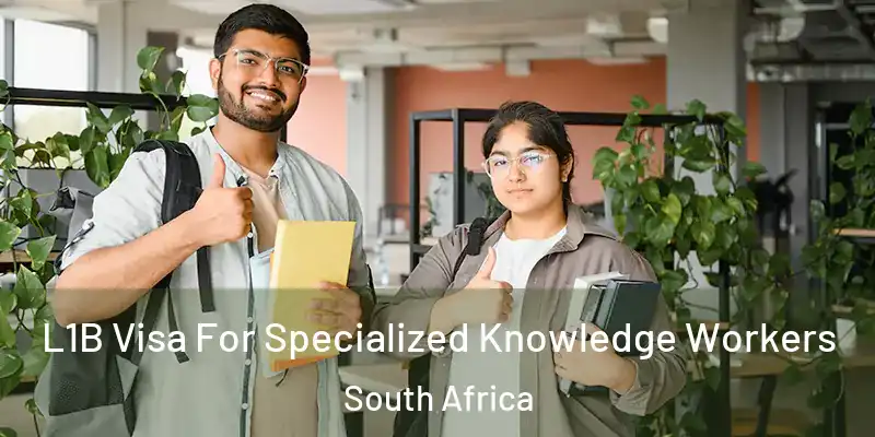 L1B Visa For Specialized Knowledge Workers South Africa
