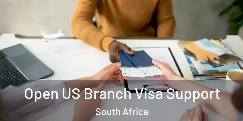 Open US Branch Visa Support South Africa