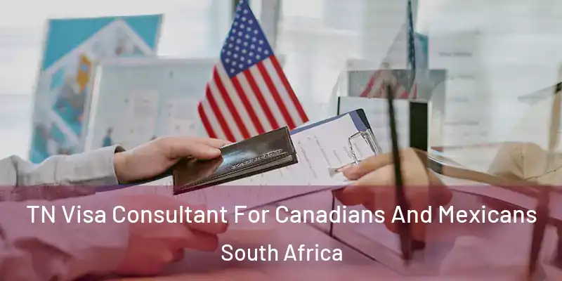 TN Visa Consultant For Canadians And Mexicans South Africa