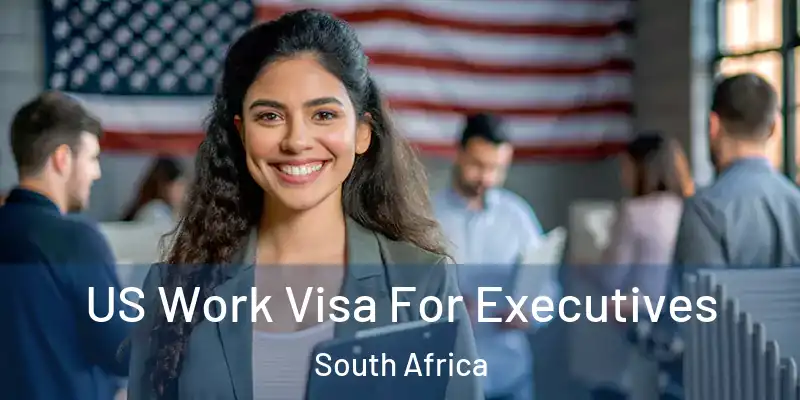 US Work Visa For Executives South Africa