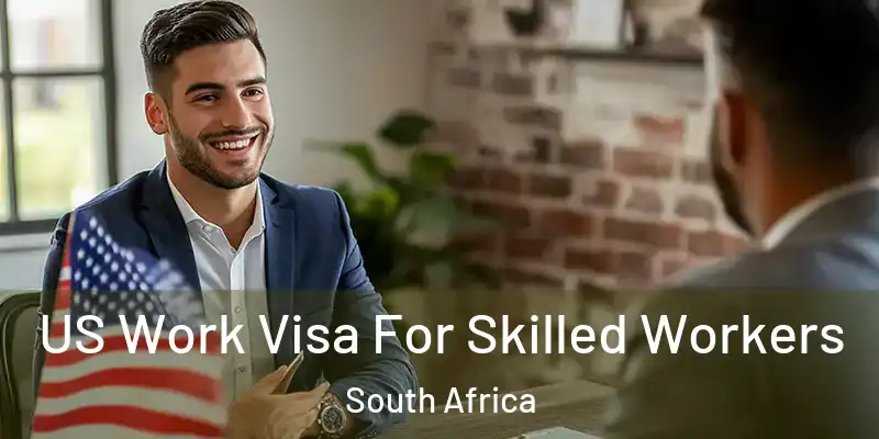 US Work Visa For Skilled Workers South Africa
